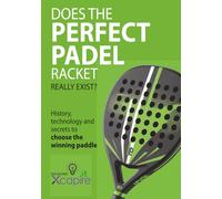 DOES THE PERFECT PADEL RACKET REALLY EXIST?: History, technology and secrets to choose the winning paddle