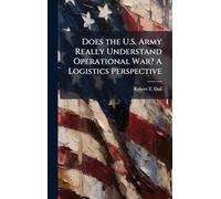 Does the U.S. Army Really Understand Operational War? A Logistics Perspective