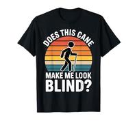 Does This Cane Make Me Look Blind - T-Shirt