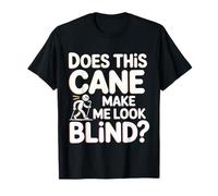 Does This Cane Make Me Look Blind |- T-Shirt