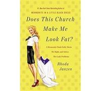 Does This Church Make Me Look Fat?: A Mennonite Finds Faith, Meets Mr Right, and Solves Her Lady Problems Janzen, Rhoda (Auteur)