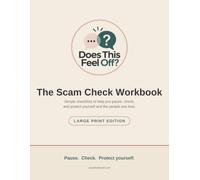 Does This Feel Off? The Scam Check Workbook: Simple Checklists to Help You Pause, Check, and Protect Yourself and the People You Love. Large Print Edition.