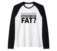Does This Make Me Look Fat - Drôle Manche Raglan