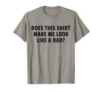 Does This Make Me Look Like A Dad Humour Funny Husband T-Shirt
