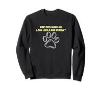 Does This Make Me Look Like A Dog Person Fan Sweatshirt