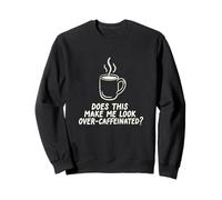 Does This Make Me Look Over Caféiné Coffee Barista Sweatshirt
