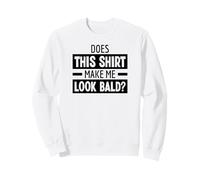 Does This Shirt Make Me Look Bald Drôle Tête Chauve Sweatshirt