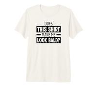 Does This Shirt Make Me Look Bald Drôle Tête Chauve T-Shirt Haut de Gamme