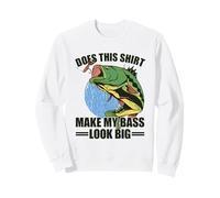 Does This Shirt Make My Bass Look Big Sweatshirt
