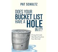 Does Your Bucket Have A Hole In It?: Fixing the Leaks That Keep You from Your Best Life