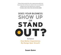 Does Your Business Show Up Or Stand Out?: How Better Experiences By Design Spur Growth