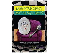 Does Your Crazy Match My Crazy? Knowing The Truth About Who You Are And Who You're Dealing With