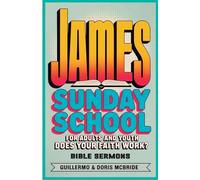 Does your faith work? James: Sunday School: For Adults and Youth