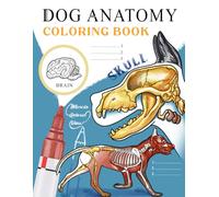 Dog Anatomy: Coloring Book for Beginners, Veterinary Students, and Dog Lovers, Workbook of Canine Major Systems to Color and Learn