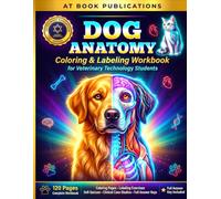 Dog Anatomy Coloring & Labeling Workbook for Vet Tech Students: Practice Labeling Canine Body Systems with Color-Coded Self-Test Pages for Nursing & Vet Tech Exam Prep