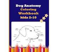 Dog Anatomy Coloring Workbook kids 2 10: Educational Dog Anatomy Coloring Workbook for Kids Ages 2 10