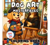 Dog Art Masterpieces Coloring Book: 40 Images | 8.5x8.5 | Cute and Comfy Whimsical Art Therapy Coloring Book of Famous Paintings - Cozy Dog Moments, ... Relief | For Kids, Teens, Adults, and Seniors