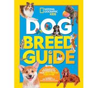 Dog Breed Guide: A complete reference to your best friend fur-ever
