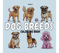 DOG BREEDS: Animals coloring book with cute dogs for adults, teens, kids, boys and girls featuring breeds like labrador, golden retriever, pug, bulldog and many other breeds