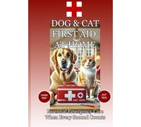 Dog & Cat First Aid at Home: Essential Emergency Care Guide for Pet Owners - Recognize Symptoms, Respond Fast, and Save Lives When Every Second Counts