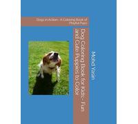 Dog Coloring Book for Kids:- Fun and Cute Puppies to Color: Dogs in Action:- A Coloring Book of Playful Pups