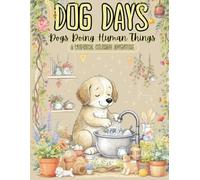 Dog Days: A Coloring Adventure of Dogs Doing Human Things.
