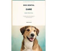 Dog Dental Care Made Practical: An Evidence-Informed Guide to Tooth Brushing, Plaque Control, Dental Products, Professional Cleanings, Warning Signs, and Easier Daily Routines