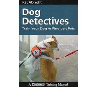 Dog Detectives: How to Train Your Dog to Find Lost Pets