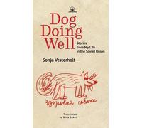 Dog Doing Well: Stories from My Life in the Soviet Union
