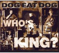 Dog Eat Dog - Who's The King [Import]