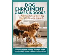 DOG ENRICHMENT GAMES INDOORS: Fun Activities to Keep Every Dog Happy, Healthy, and Engaged: Creative play ideas for dogs of all ages to beat boredom, build bonds, and boost wellbeing at home