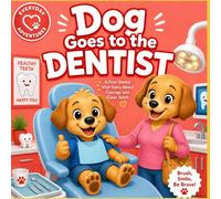 Dog Goes to the Dentist: A First Visit Story About A Courage, Healthy Teeth, and Feeling Brave (Ages 2-5)