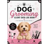 Dog Grooming Client Data Log Book: A-Z Client Record Organizer for Professional Dog Groomers, Pet Information, Appointments, Grooming Services, Preferences & Notes