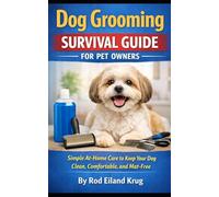 Dog Grooming Survival Guide for Pet Owners: What Every Dog Owner Needs to Know About Grooming, Matting, and What Really Happens During Your Pet’s Visit