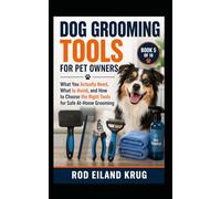 Dog Grooming Tools for Pet Owners: What You Actually Need, What to Avoid, and How to Choose the Right Tools for Safe At-Home Grooming