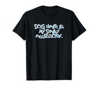 Dog Hair is My Daily Accessory Funny Dog Lover Quote T-Shirt