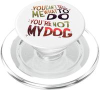 Dog Humor You Can't Tell Me What to Do You're Not My Dog PopSockets PopGrip pour MagSafe