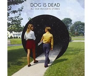 Dog Is Dead - All Our Favourite Stories