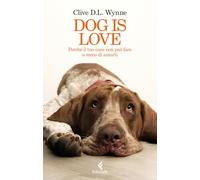 Dog is love. Perché il tuo cane non può fare a meno di amarti