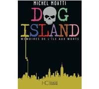 Dog Island - Mémoires de l'île aux morts Michel Moatti (Auteur)