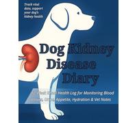 Dog Kidney Disease Diary: 12-Week Renal Health Log for Monitoring Blood Values, Urine, Appetite, Hydration & Vet Notes