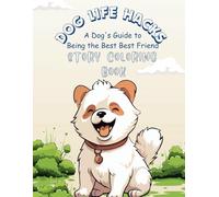 Dog Life Hacks: A Dog’s Guide to Being the Best Best Friend: Story Coloring Book