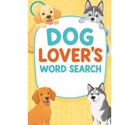 Dog Lover’s Word Search: Fun & Challenging Dog-Themed Word Puzzles for Adults, Teens & Pet Owners Who Can’t Get Enough of Man’s Best Friend