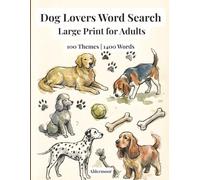 Dog Lovers Word Search Large Print for Adults: 100 Large Print Puzzles Celebrating Dog Breeds, Training, Loyalty, and the Joy of Dogs
