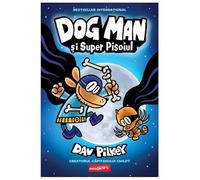 Dog Man 4. Dog Man Si Super Pisoiul