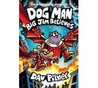 Dog Man: Big Jim Believes: A Graphic Novel (Dog Man #14): From The Creator Of Captain Underpants