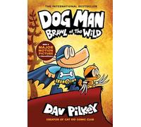Dog Man: Brawl of the Wild: A Graphic Novel (Dog Man #6): From the Creator of Captain Underpants (Volume 6)