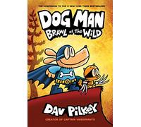 Dog Man: Brawl of the Wild: A Graphic Novel (Dog Man #6): From the Creator of Captain Underpants (Volume 6)