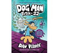 Dog Man: Fetch-22: A Graphic Novel (Dog Man #8): From the Creator of Captain Underpants (Volume 8)