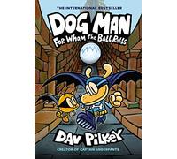 Dog Man: For Whom the Ball Rolls: A Graphic Novel (Dog Man #7): From the Creator of Captain Underpants (Volume 7)